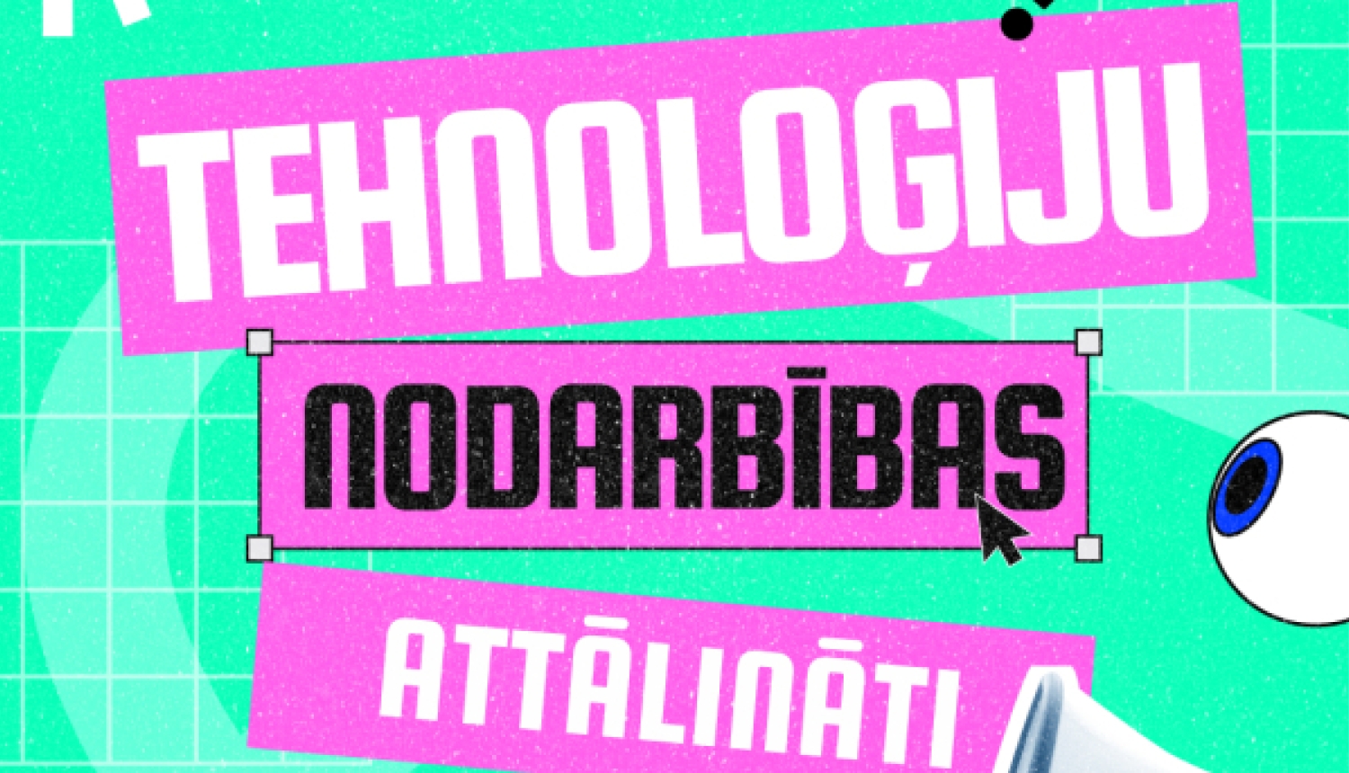 Grafisks plakāts košās krāsās ar tekstu "TEHNOLOĢIJU NODARBĪBAS ATTĀLINĀTI", papildināts ar megafona un acs ābola ilustrācijām