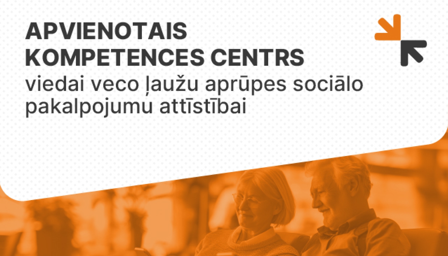 Apvienotais kompetences centrs viedai veco ļaužu aprūpes sociālo pakalpojumu attīstībai 