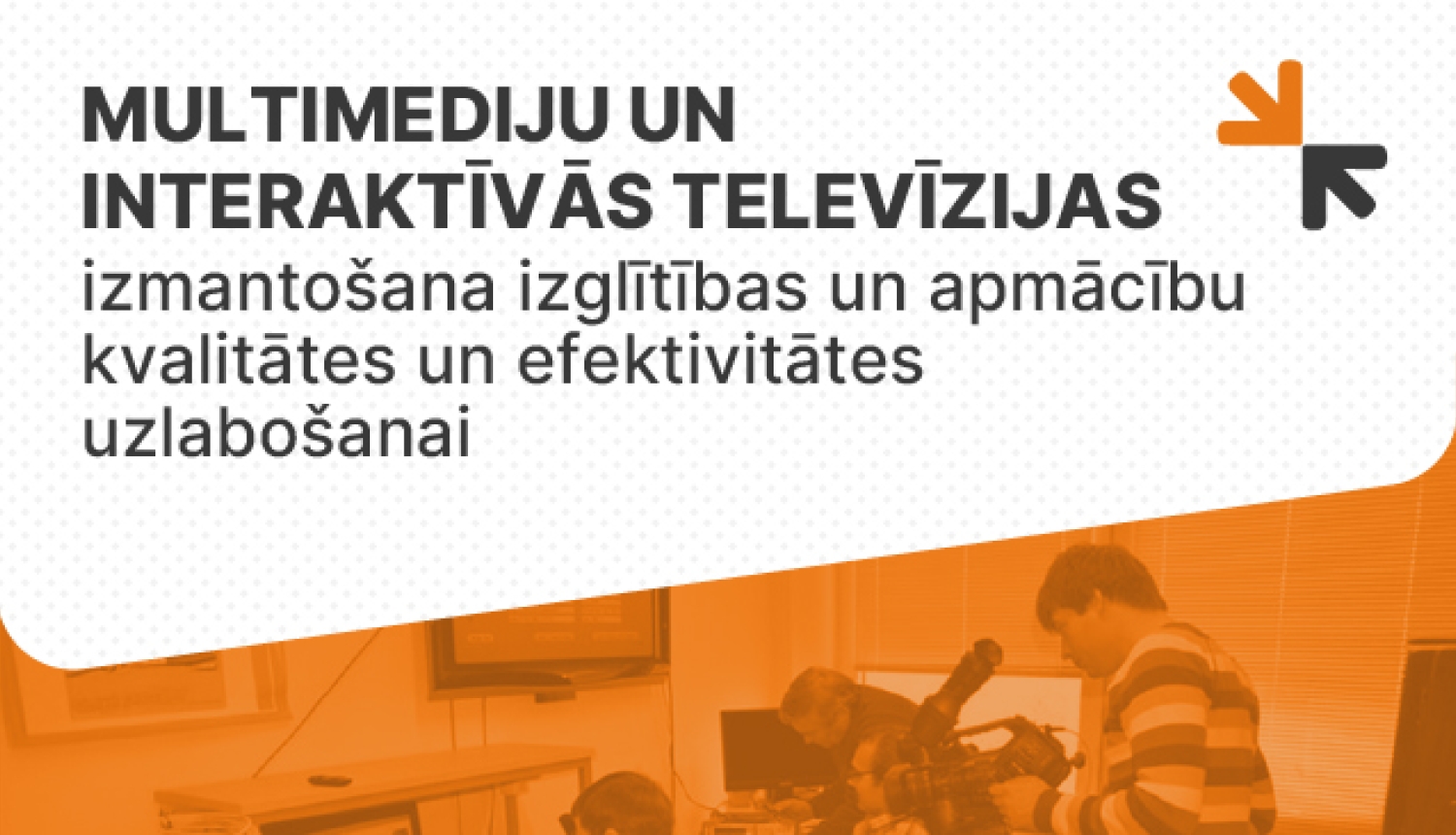 Multimediju un interaktīvās televīzijas izmantošana izglītības un apmācību kvalitātes un efektivitātes uzlabošanai